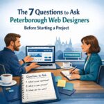 The 7 Questions to Ask Peterborough Web Designers Before Starting a Project
